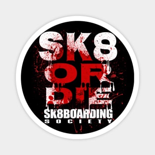 sk8boarding society sk8 or die Magnet